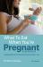 What to Eat When You're Pregnant : Revised and Updated (including the a-Z of What's Safe and What's Not)