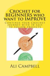 Crochet for Beginners Who Want to Improve : Continue to Learn to Crochet Using US Crochet Terminology