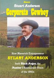 Corporate Cowboy : How Maverick Entrepreneur Stuart Anderson Built Black Angus, the Number 1 Restaurant Chain of The 1980s