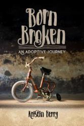 Born Broken : An Adoptive Journey