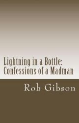 Lightning in a Bottle : Confessions of a Madman