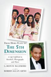 From Hobo Flats to the 5th Dimension : A Life Fulfilled in Baseball, Photography and Music