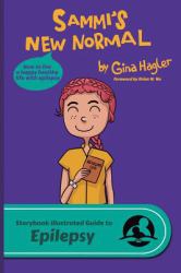 Sammi's New Normal : The Storybook Illustrated Guide to Epilepsy