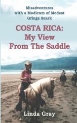 Costa Rica: My View from the Saddle : Misadventures with a Modicum of Modest Gringa Snark