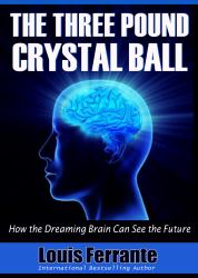 The Three Pound Crystal Ball : How the Dreaming Brain Can See the Future