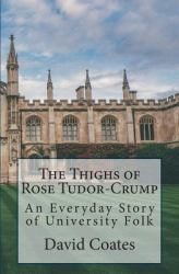 The Thighs of Rose Tudor-Crump : An Everyday Story of University Folk