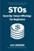 STOs - Security Token Offerings for Beginners : The Ultimate Guide to Security Tokens, Security Token Offerings and Tokenized Securities