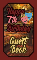 Happy 7th Birthday Guest Book : 7 Seventh Seven Theatre Celebration Message Logbook for Visitors Family and Friends to Write in Comments & Best Wishes Gift Log (Actors Actresses & Performers Birth Day Guestbook)