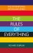 The Rules of Everything: a Complete Code for Success and Happiness in Everything That Matters