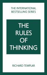 The Rules of Thinking: a Personal Code to Think Yourself Smarter, Wiser and Happier