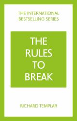 The Rules to Break: a Personal Code for Living Your Life, Your Way (Richard Templar's Rules)