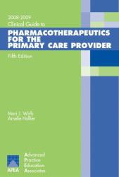 Clinical Guide to Pharmacotherapeutics for the Primary Care Provider : 2008-2009 Fifth Edition