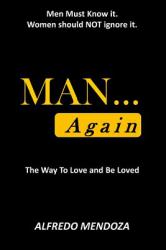 MAN... Again : How to Love and Be Loved