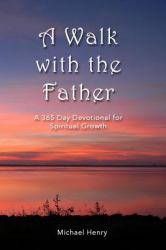 A Walk with the Father : A 365-Day Devotional for Spiritual Growth