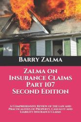 Zalma on Insurance Claims Part 107 Second Edition : A Comprehensive Review of the Law and Practicalities of Property, Casualty and Liability Insurance Claims