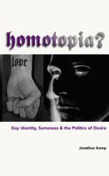 Homotopia? : Gay Identity, Sameness and the Politics of Desire