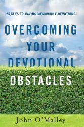 Overcoming Your Devotional Obstacles : 25 Keys to Having Memorable Devotions