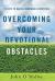 Overcoming Your Devotional Obstacles : 25 Keys to Having Memorable Devotions