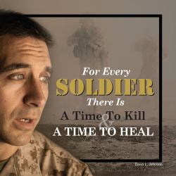 For Every Soldier There Is a Time to Kill and a Time to Heal