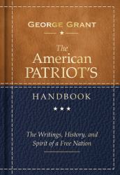 The American Patriot's Handbook : The Writings, History, and Spirit of a Free Nation