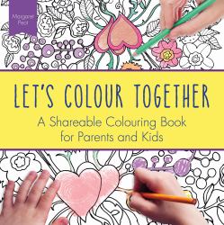 Let's Colour Together : A Shareable Colouring Book for Parents and Kids