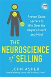 The Neuroscience of Selling : Proven Sales Secrets to Win over the Buyer's Heart and Mind