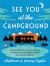 See You at the Campground : A Guide to Discovering Community, Connection, and a Happier Family in the Great Outdoors