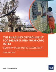 The Enabling Environment for Disaster Risk Financing in Fiji : Country Diagnostics Assessment