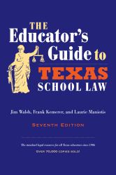 The Educator's Guide to Texas School Law : Seventh Edition