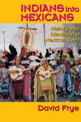 Indians into Mexicans : History and Identity in a Mexican Town