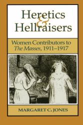 Heretics and Hellraisers : Women Contributors to the Masses, 1911-1917