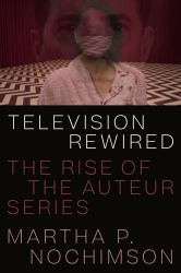 Television Rewired : The Rise of the Auteur Series