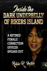 Inside the Dark Underbelly of Rikers Island : (a Retired Female Correction Officer Speaks Out)