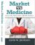 Market vs. Medicine : America's Epic Fight for Better, Affordable Healthcare