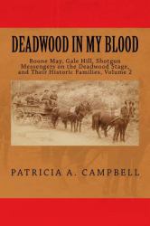 Deadwood in My Blood : Boone May, Gale Hill, Shotgun Messengers on the Deadwood Stage, and Their Historic Families