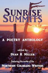 Sunrise Summits: a Poetry Anthology : Featuring the Works of the Northern Colorado Writers