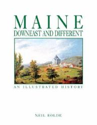 Maine: Downeast and Different : An Illustrated History