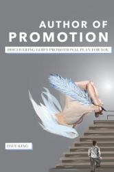 Author of Promotion : Discovering God's Promotional Plan for You