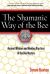 The Shamanic Way of the Bee : Ancient Wisdom and Healing Practices of the Bee Masters