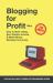 Blogging for Profit 2019 : The Complete Beginners Guide on How to Start a Blog, Earn Passive Income, and Make Money Working from Home