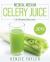 Medical Medium Celery Juice 2019 : Life-Changing Celery Juice