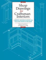 Shop Drawings for Craftsman Interiors : Cabinets, Moldings and Built-Ins for Every Room in the Home