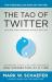 Tao of Twitter : The World's Bestselling Guide to Changing Your Life and Your Business 140 Characters at a Time