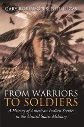 From Warriors to Soldiers : A History of American Indian Service in the United States Military