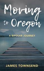 Moving to Oregon : A Bipolar Journey