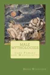 Male Mythologies : John Fowles and Masculinity