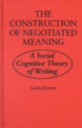 The Construction of Negotiated Meaning : A Social Cognitive Theory of Writing