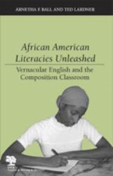 African American Literacies Unleashed : Vernacular English and the Composition Classroom