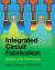 Integrated Circuit Fabrication : Science and Technology