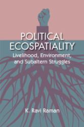 Political Ecospatiality : Livelihood, Environment and Subaltern Struggles